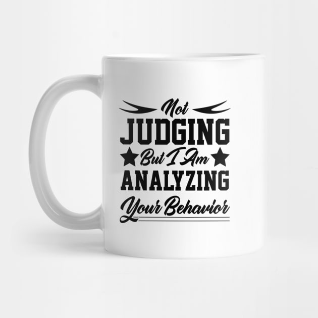 Not Judging But I Am Analyzing Your Behavior motivational quote design by greatnessprint